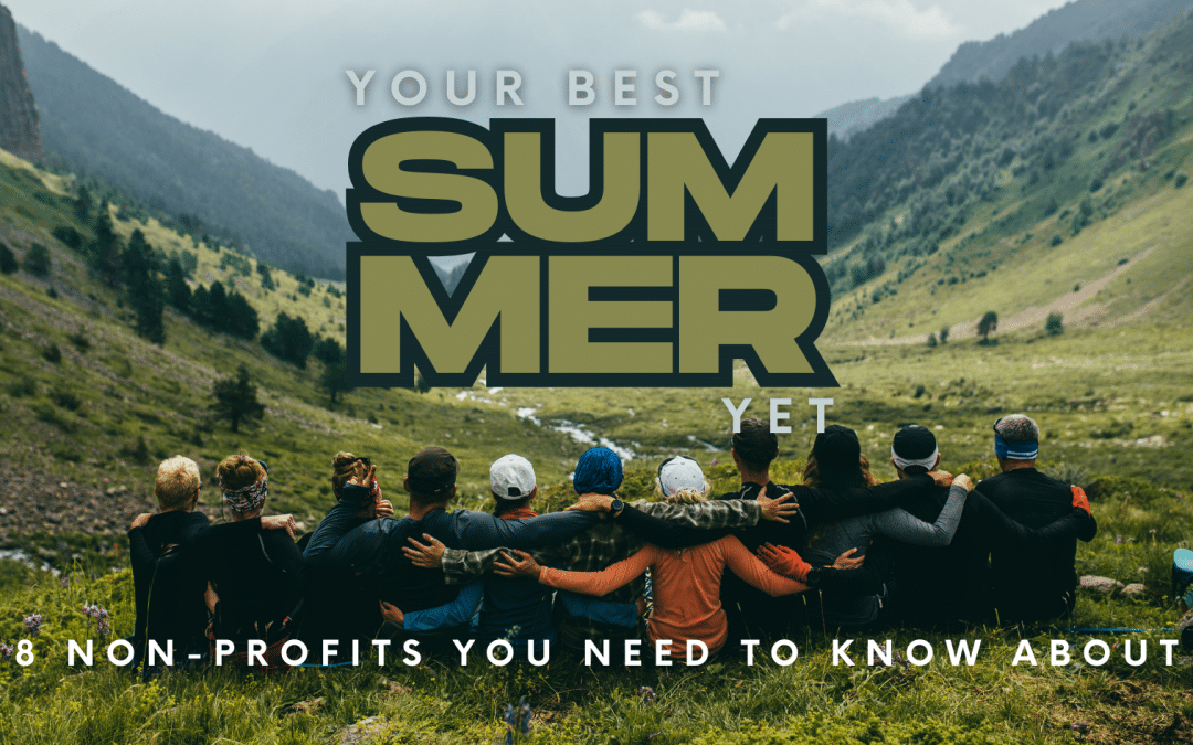 Your Best Summer Yet: 8 Non-Profits You Need To Know About