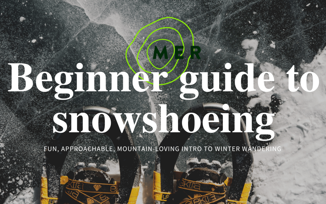 MER’s Beginner’s Guide to Snowshoeing